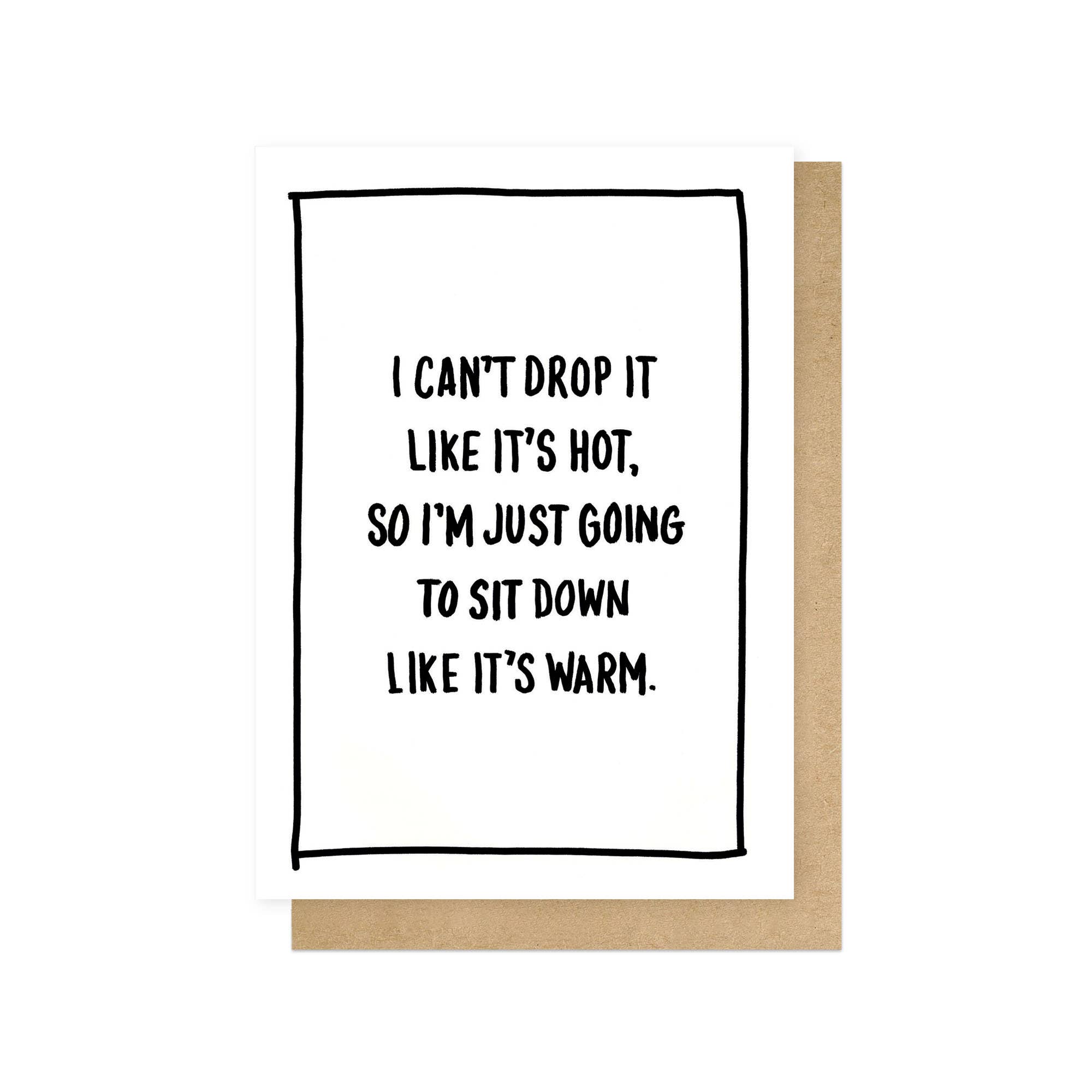 Sit Down Like It's Warm Greeting Card