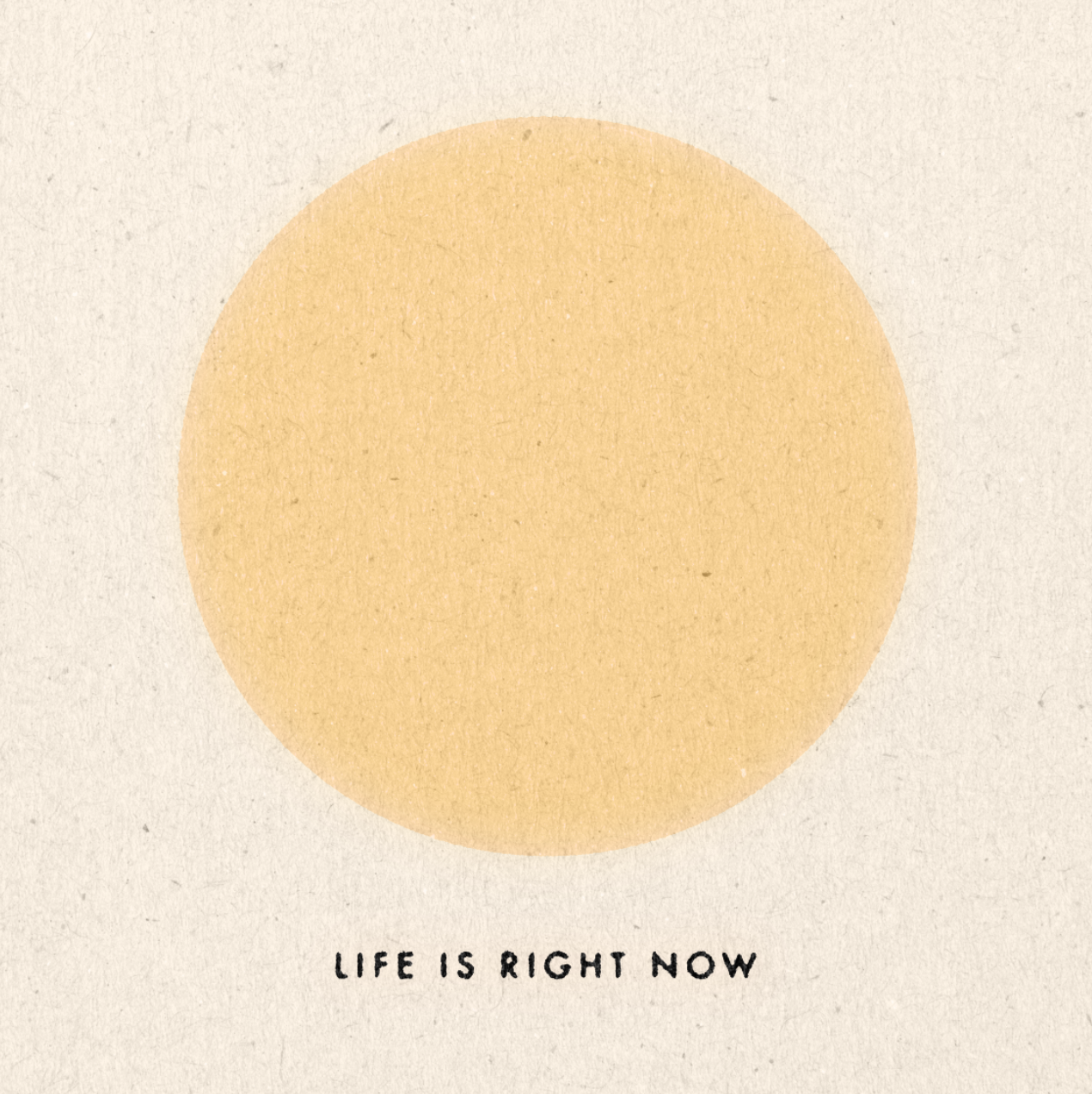 'Life Is Right Now' Print